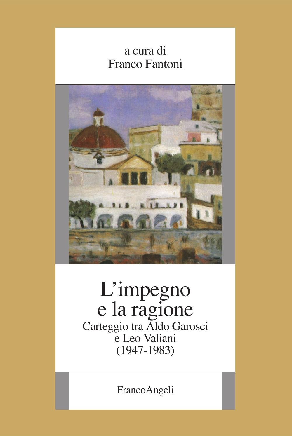 L'impegno e la ragione. Carteggio tra Aldo Garosci e Leo Valiani (1947-1983) - Librerie.coop