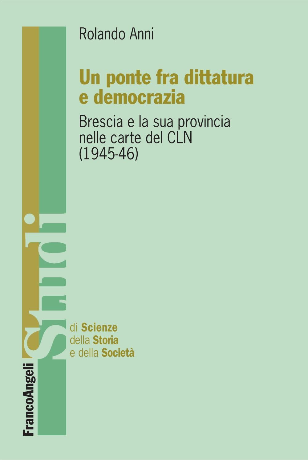 Un ponte fra dittatura e democrazia. Brescia e la sua provincia nelle carte del CLN (1945-1946) - Librerie.coop