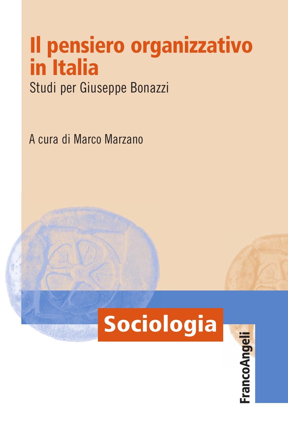 Il pensiero organizzativo in Italia. Studi per Giuseppe Bonazzi - Librerie.coop