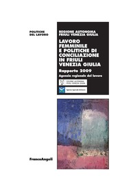 Lavoro femminile e politiche di conciliazione in Friuli Venezia Giulia. Rapporto 2009 - Librerie.coop