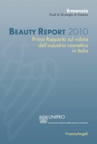 Beauty Report 2010. Primo Rapporto sul valore dell'industria cosmetica in Italia - Librerie.coop