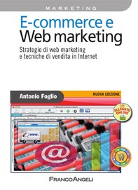 E - commerce e Web marketing. Strategie di web marketing e tecniche di vendita in Internet - Librerie.coop