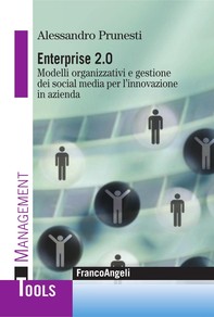 Enterprise 2.0. Modelli organizzativi e gestione dei social media per l'innovazione in azienda - Librerie.coop