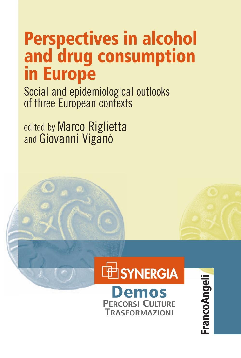 Perspectives in alcohol and drug consumption in Europe. Social and epidemiological outlooks of three European contexts - Librerie.coop
