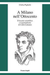 A Milano nell'Ottocento. Il lavorio scientifico e il giornalismo di Carlo Cattaneo - Librerie.coop