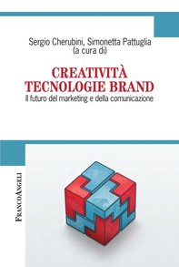 Creatività Tecnologie Brand. Il futuro del marketing e della comunicazione - Librerie.coop
