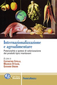 Internazionalizzazione e agroalimentare. Potenzialità e ipotesi di valorizzazione dei prodotti tipici mantovani - Librerie.coop