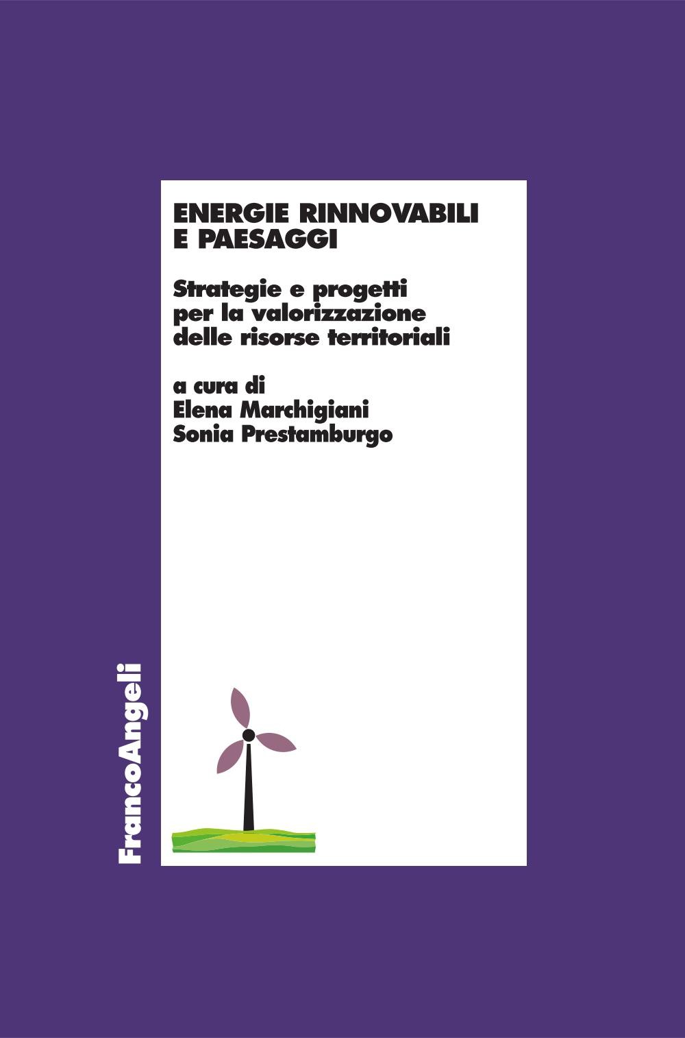 Energie rinnovabili e paesaggi. Strategie e progetti per la valorizzazione delle risorse territoriali - Librerie.coop