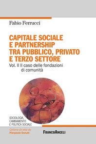 Capitale sociale e partnership tra pubblico, privato e terzo settore. Vol. II Il caso delle fondazioni di comunità - Librerie.coop