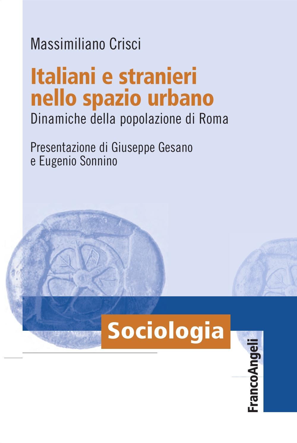 Italiani e stranieri nello spazio urbano. Dinamiche della popolazione di Roma - Librerie.coop