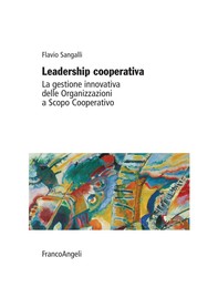 Leadership cooperativa. La gestione innovativa delle Organizzazioni a Scopo Cooperativo - Librerie.coop