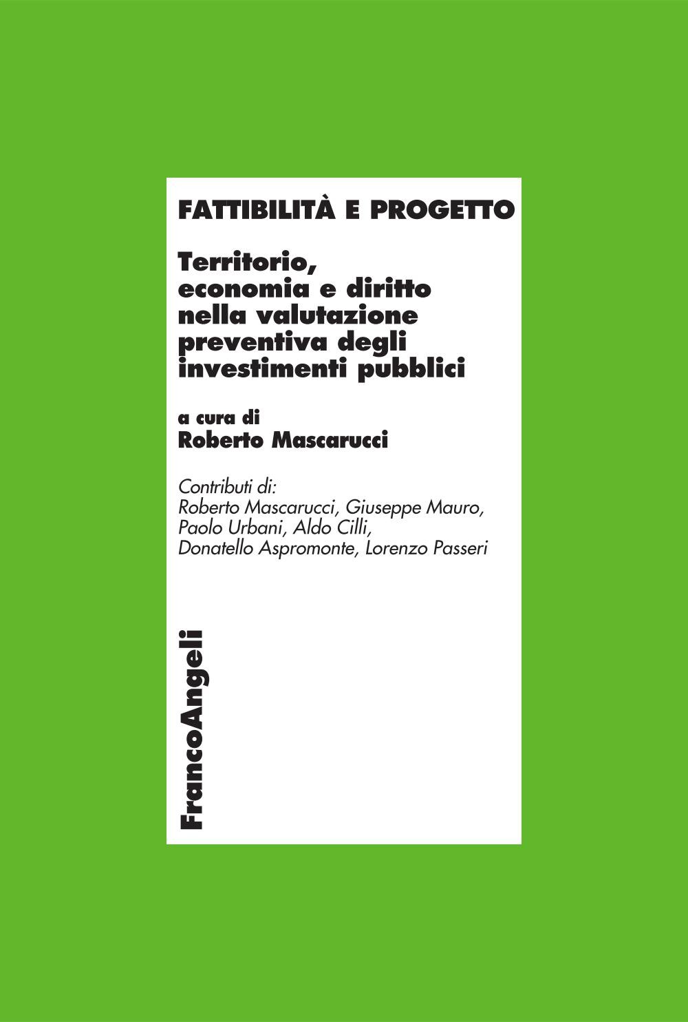 Fattibilità e progetto. Territorio, economia e diritto nella valutazione preventiva degli investimenti pubblici - Librerie.coop