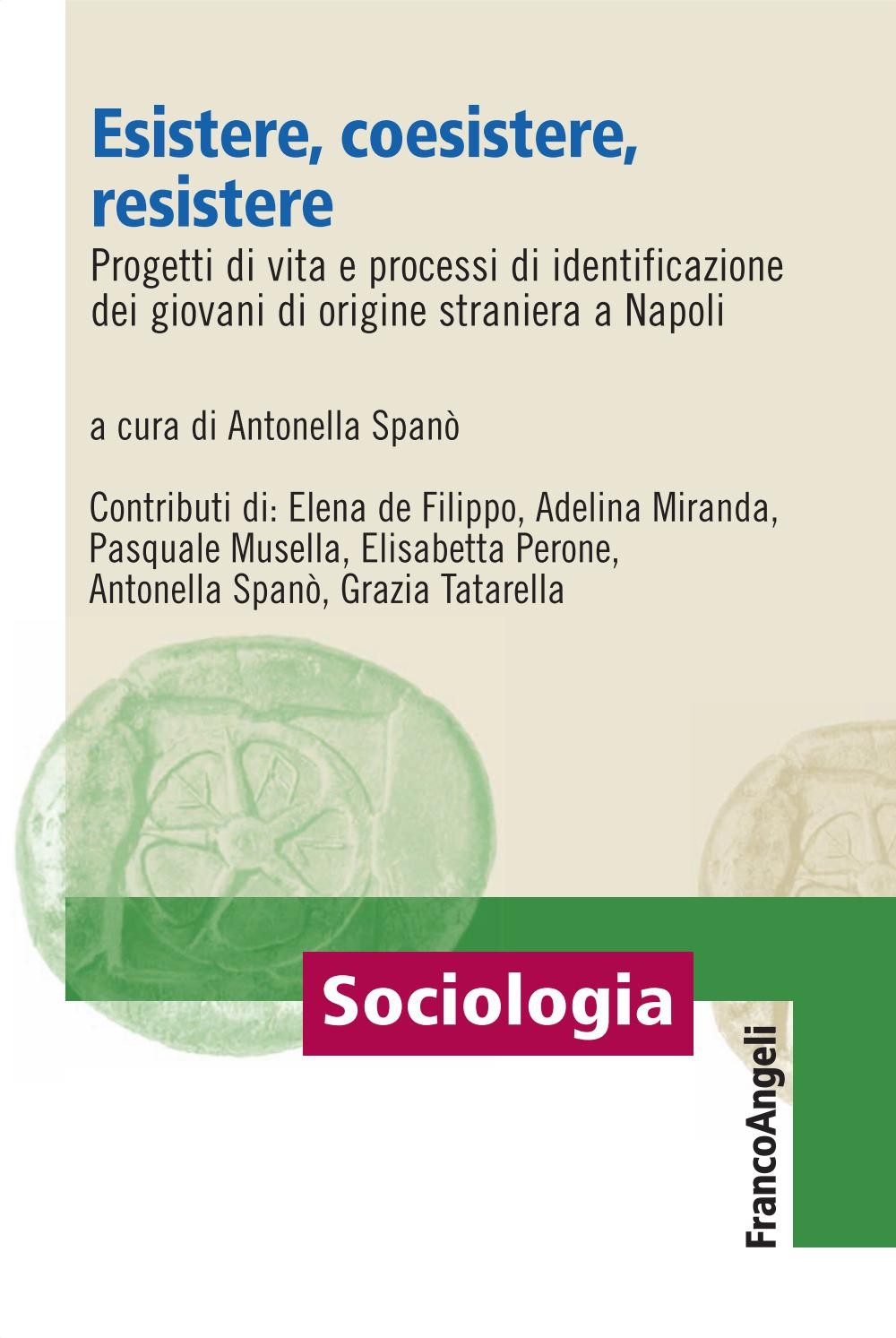 Esistere, coesistere, resistere Progetti di vita e processi di identificazione dei giovani di origine straniera a Napoli - Librerie.coop