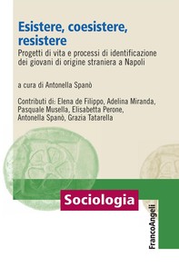 Esistere, coesistere, resistere Progetti di vita e processi di identificazione dei giovani di origine straniera a Napoli - Librerie.coop