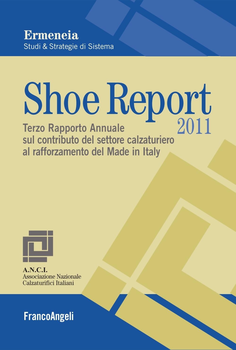 Shoe Report 2011. Terzo Rapporto Annuale sul contributo del settore calzaturiero al rafforzamento del Made in Italy - Librerie.coop