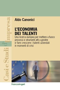 L'economia dei talenti. Una ricerca europea per mettere a fuoco processi e strumenti atti a gestire e fare crescere i talenti aziendali in momenti di crisi - Librerie.coop