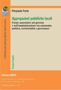 Aggregazioni pubbliche locali. Forme associative nel governo e nell'amministrazione tra autonomia politica, territorialità e governance - Librerie.coop