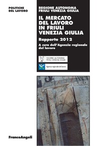 Il mercato del lavoro in Friuli Venezia Giulia. Rapporto 2012 - Librerie.coop