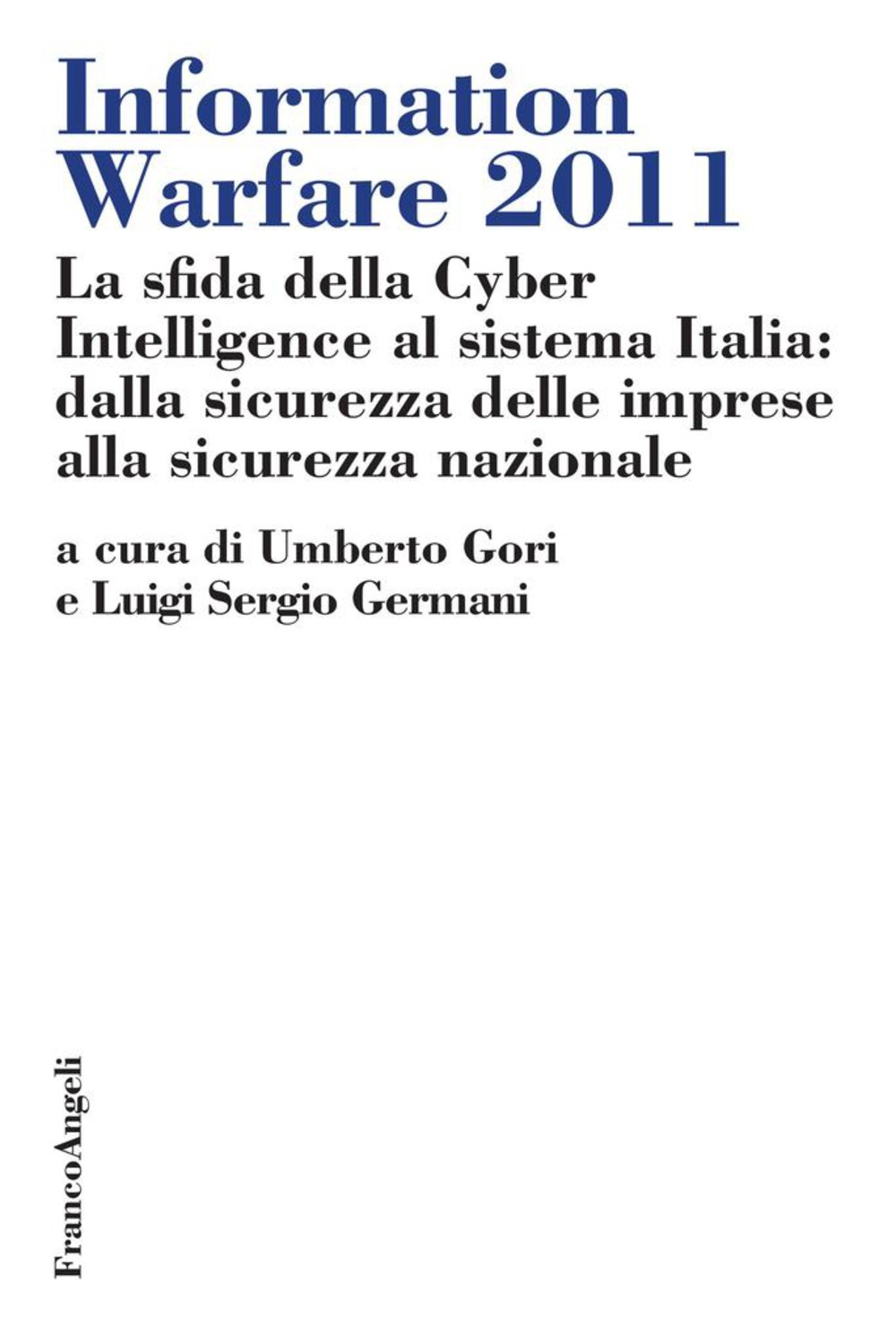 Information Warfare 2011. La sfida della Cyber Intelligence al sistema Italia: dalla sicurezza delle imprese alla sicurezza nazionale - Librerie.coop