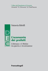 L'economia dei prefetti. L'Abruzzo e il Molise tra guerra e ricostruzione - Librerie.coop