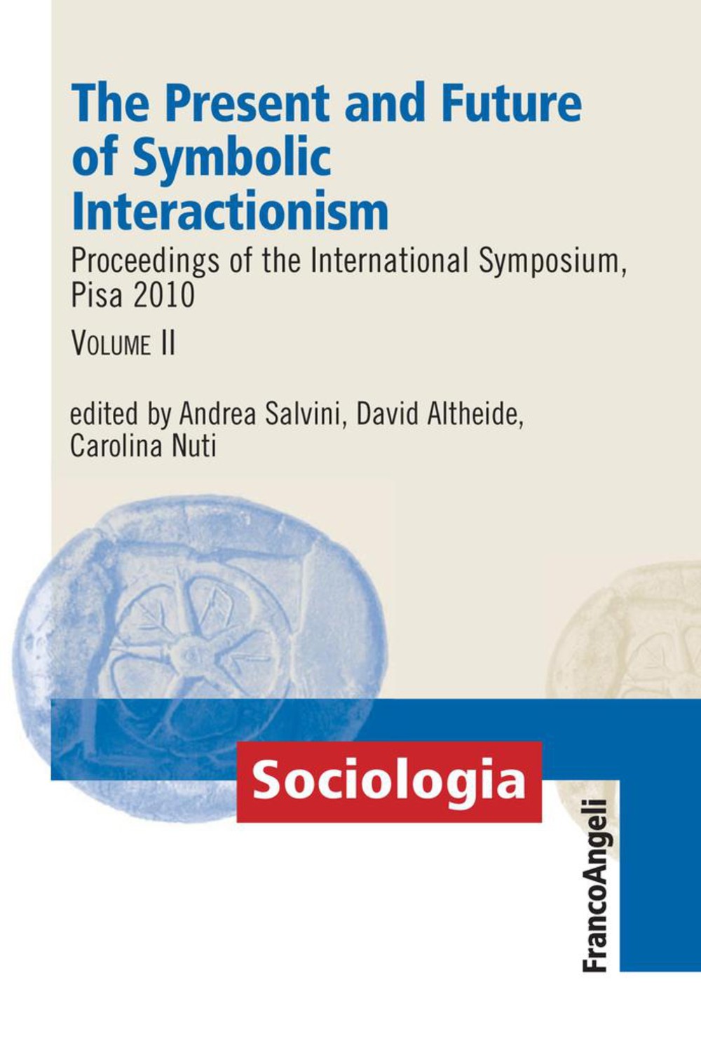 The Present and Future of Symbolic Interactionism. Proceedings of the International Symposium, Pisa 2010. Vol. II - Librerie.coop