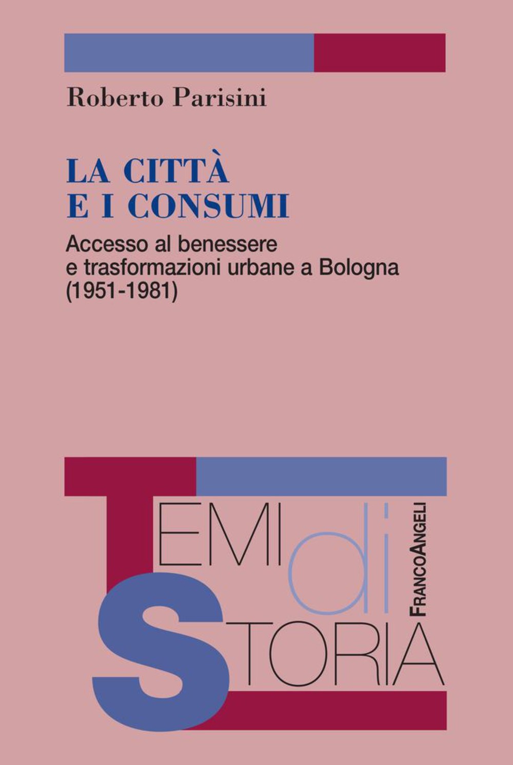 La città e i consumi. Accesso al benessere e trasformazioni urbane a Bologna (1951-1981) - Librerie.coop