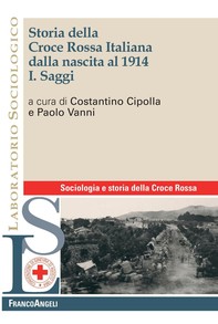Storia della Croce Rossa Italiana dalla nascita al 1914. Vol. I. Saggi - Librerie.coop