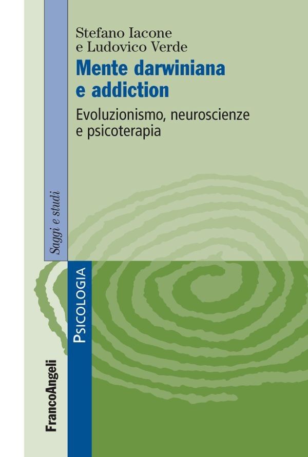 Mente darwiniana e addiction. Evoluzionismo, neuroscienze e psicoterapia - Librerie.coop