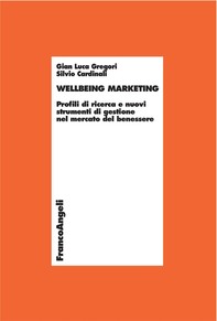 Wellbeing marketing. Profili di ricerca e nuovi strumenti di gestione nel mercato del benessere - Librerie.coop