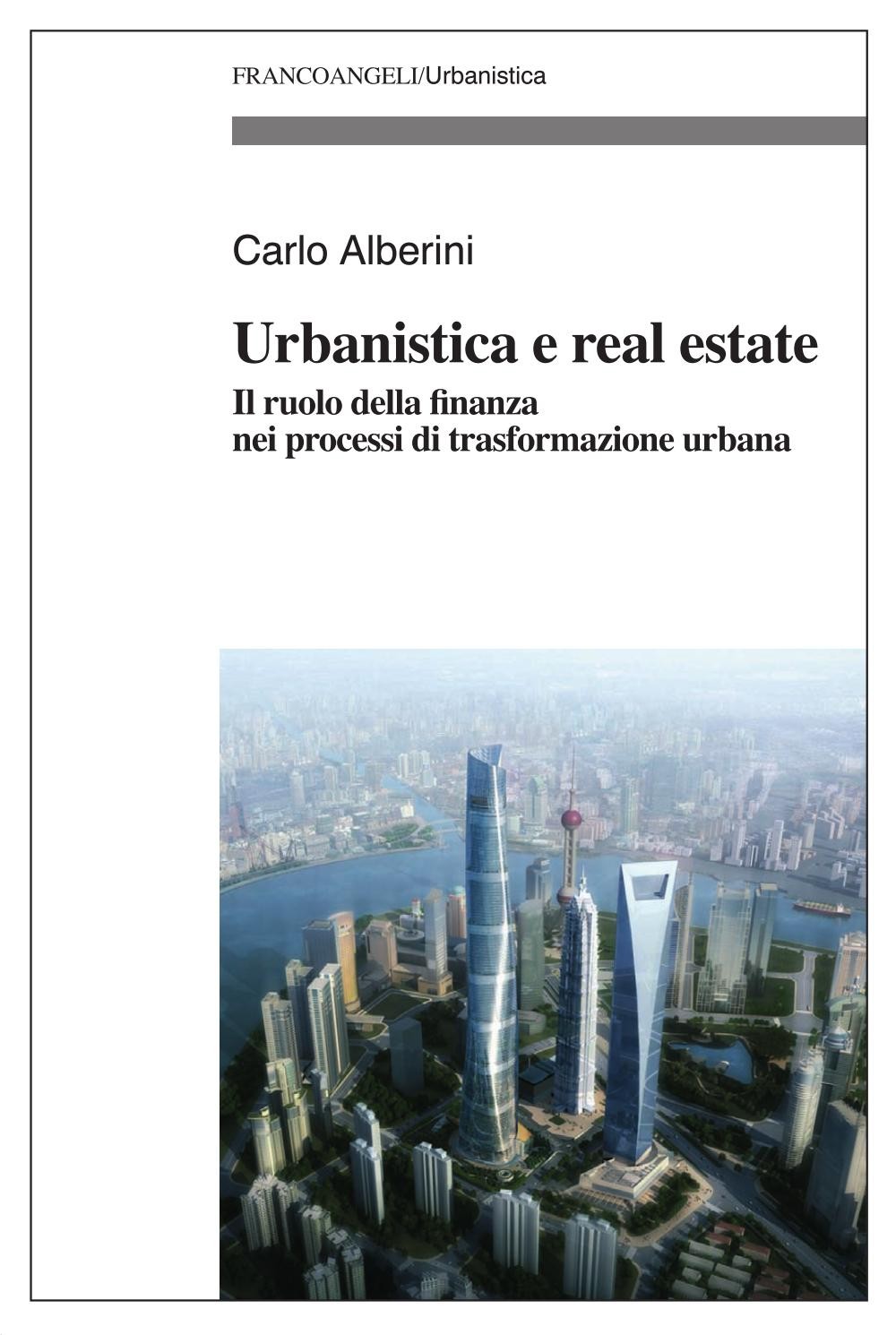 Urbanistica e real estate. Il ruolo della finanza nei processi di trasformazione urbana - Librerie.coop
