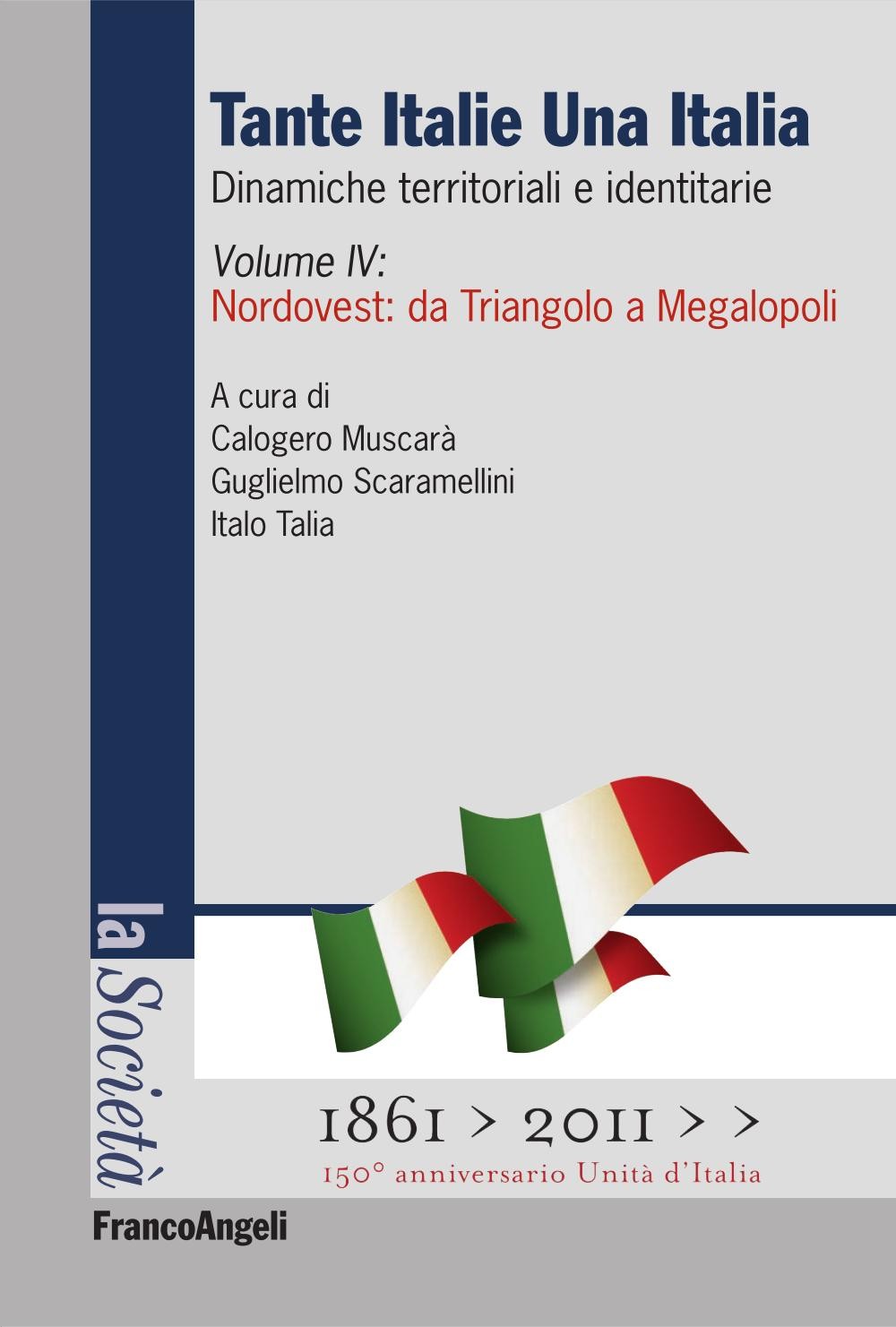 Tante Italie Una Italia. Dinamiche territoriali e identitarie. Vol. IV: Nordovest: da Triangolo a Megalopoli - Librerie.coop