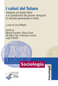 I colori del futuro. Indagine sul tempo libero e la quotidianità dei giovani immigrati di seconda generazione in Italia - Librerie.coop