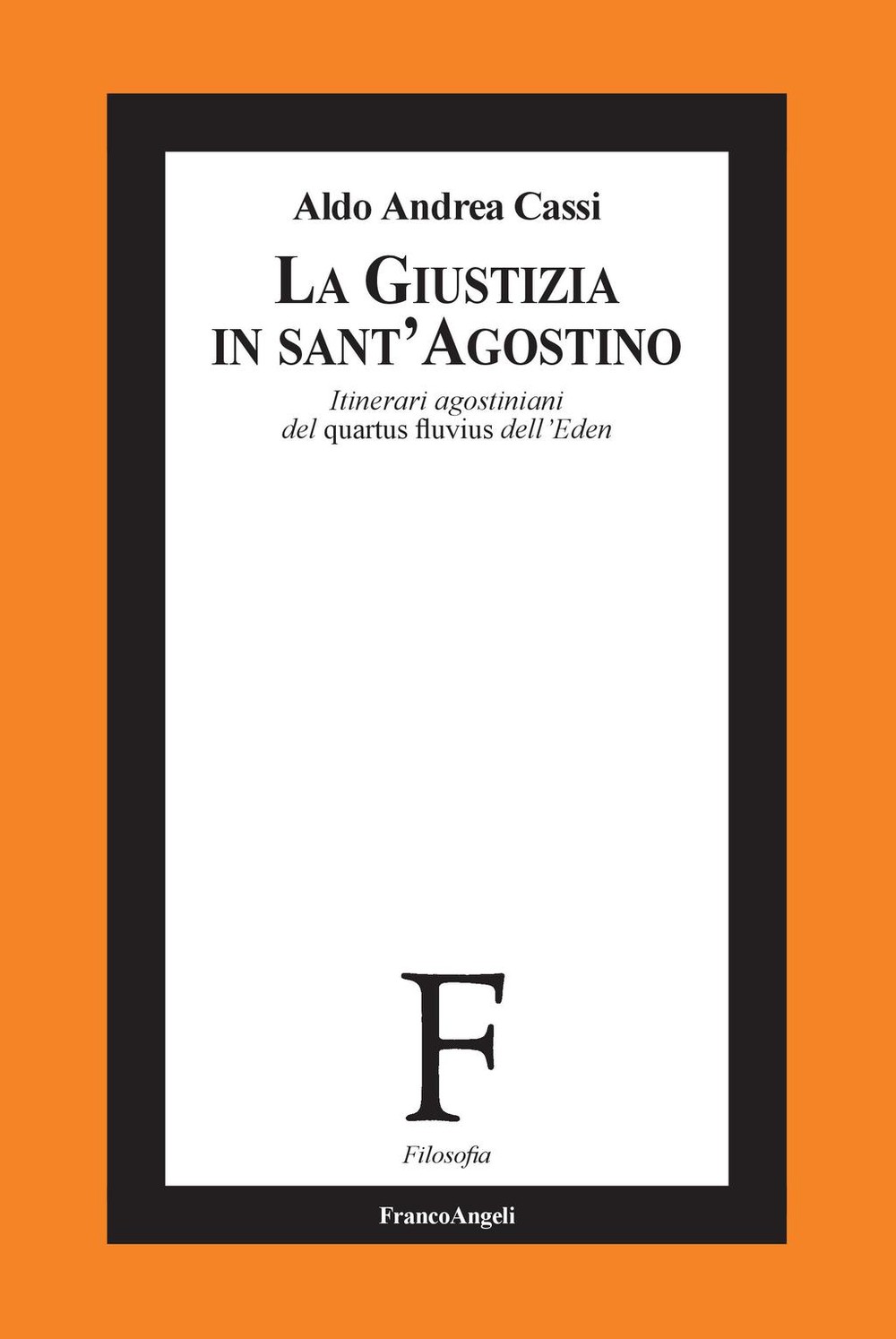 La Giustizia in Sant'Agostino. Itinerari agostiniani del quartus fluvius dell'Eden - Librerie.coop