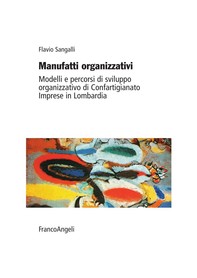 Manufatti organizzativi. Modelli e percorsi di sviluppo organizzativo di Confartigianato Imprese in Lombardia - Librerie.coop