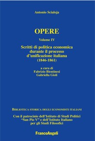 Antonio Scialoja. Opere. Volume IV. Scritti di politica economica durante il processo d’unificazione italiana (1846-1861). - Librerie.coop