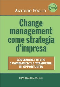 Change management come strategia d'impresa. Governare futuro e cambiamenti e tramutarli in opportunità - Librerie.coop