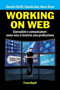 Working on web. Giornalisti e comunicatori: come non si inventa una professione - Librerie.coop