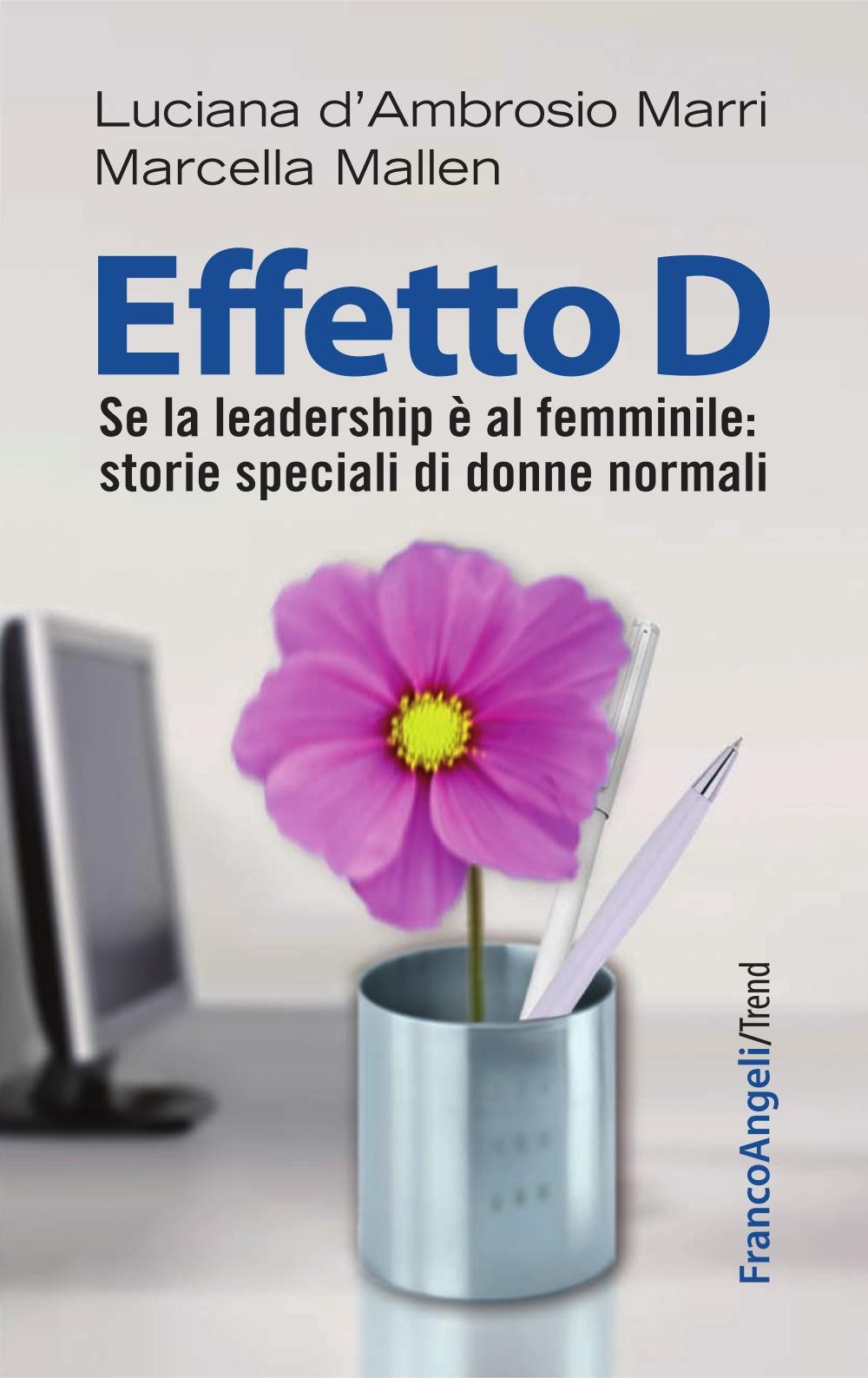 Effetto D. Se la leadership è al femminile: storie speciali di donne normali - Librerie.coop