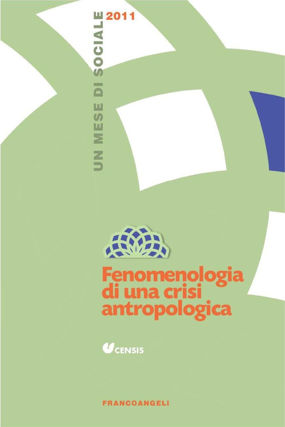 Fenomenologia di una crisi antropologica. Un mese di sociale 2011 - Librerie.coop