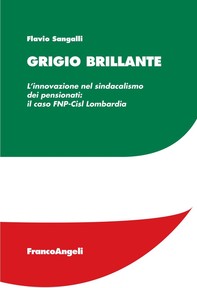 Grigio brillante. L’innovazione nel sindacalismo dei pensionati: il caso FNP-Cisl Lombardia - Librerie.coop