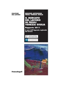Il mercato del lavoro in Friuli Venezia Giulia. Rapporto 2011 - Librerie.coop