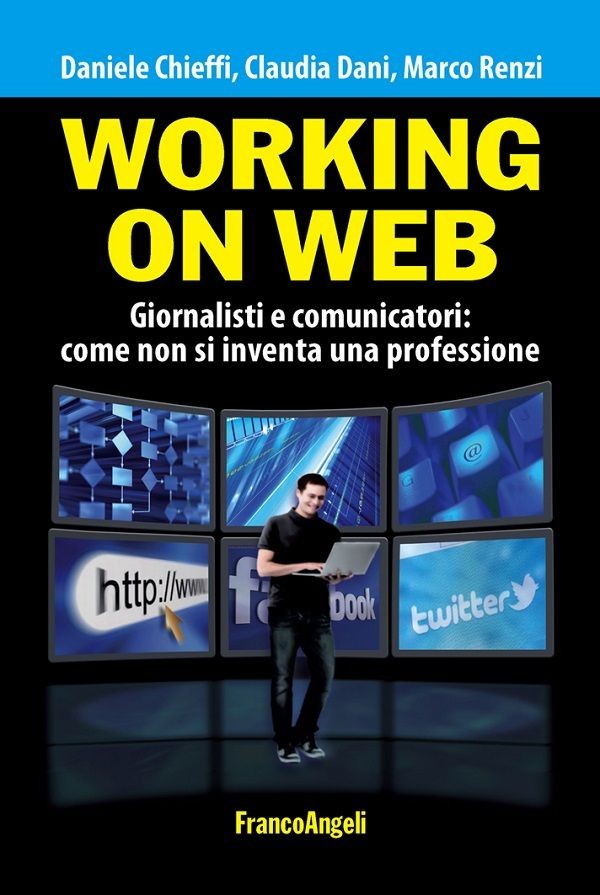 Working on web. Giornalisti e comunicatori: come non si inventa una professione - Librerie.coop