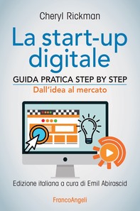 La start-up digitale. Guida pratica step by step. Dall'idea al mercato per il successo: dall'idea all'exit - Librerie.coop