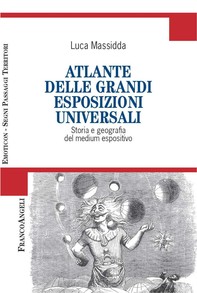 Atlante delle grandi esposizioni universali. Storia e geografia del medium espositivo - Librerie.coop