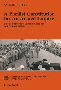 A Pacifist Constitution for an Armed Empire. Past and Present of Japanese Security and Defence Policies - Librerie.coop