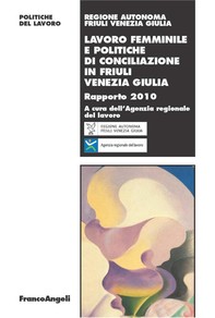 Lavoro femminile e politiche di conciliazione in Friuli Venezia Giulia. Rapporto 2010 - Librerie.coop