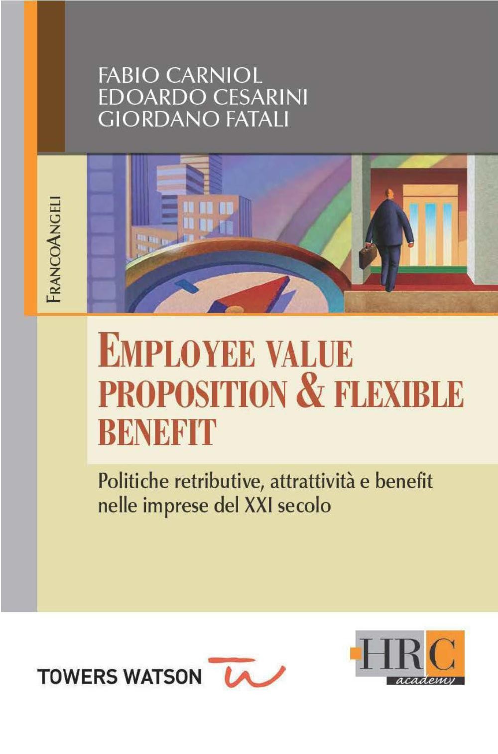 Employee Value Proposition & Flexible Benefit. Politiche retributive, attrattività e benefit nelle imprese del XXI secolo - Librerie.coop