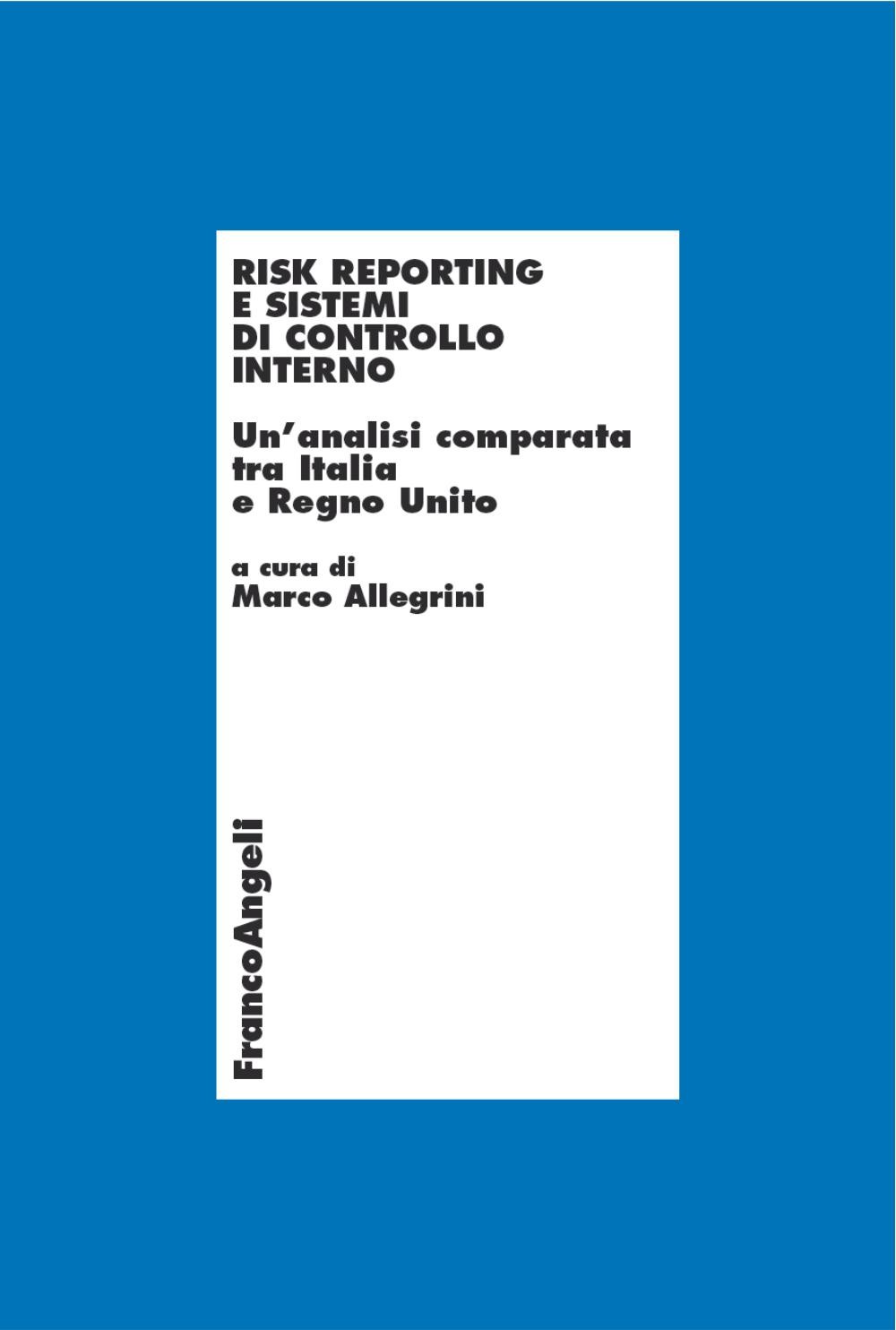 Risk reporting e sistemi di controllo interno. Un'analisi comparata tra Italia e Regno Unito - Librerie.coop