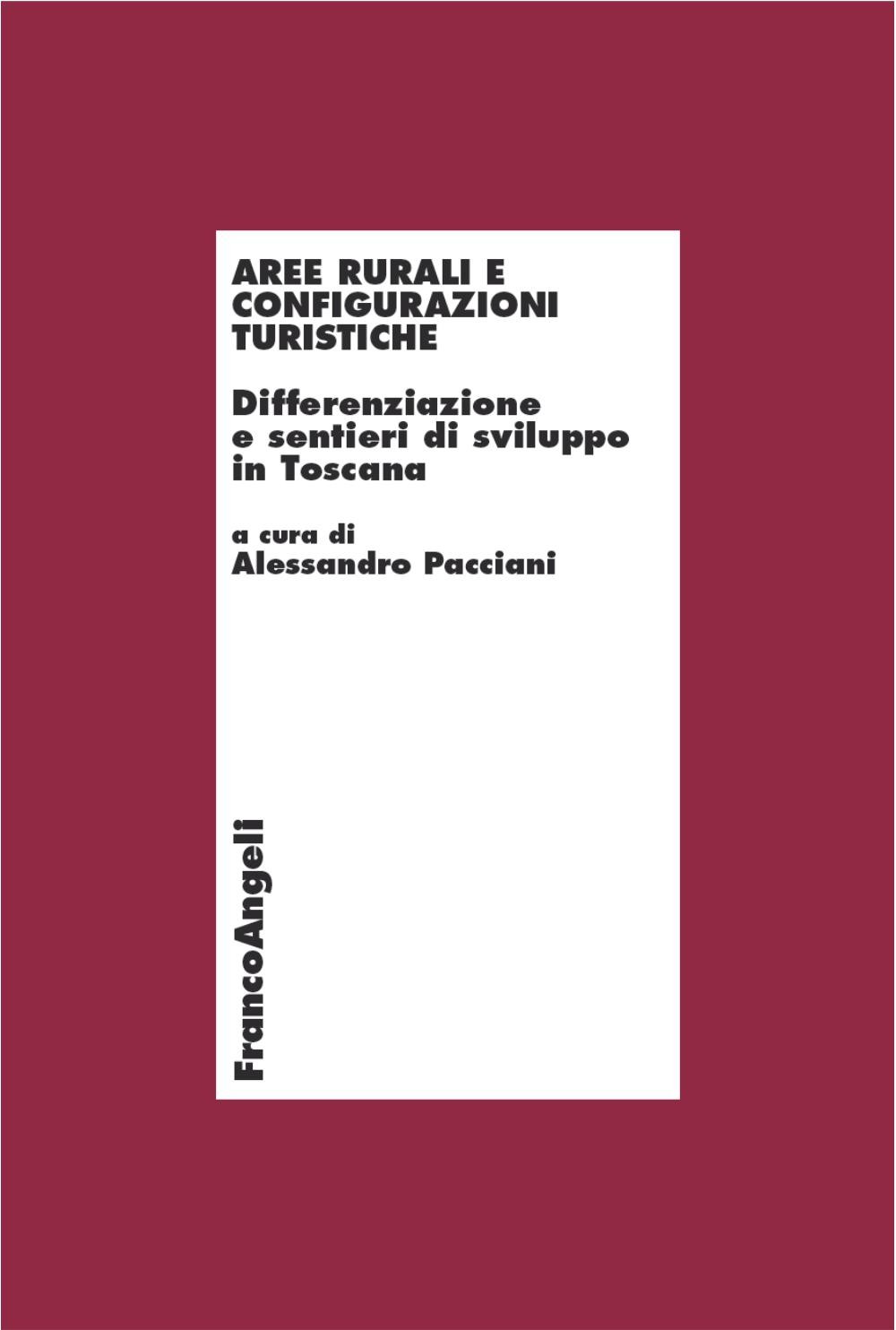 Aree rurali e configurazioni turistiche. Differenziazione e sentieri di sviluppo in Toscana - Librerie.coop