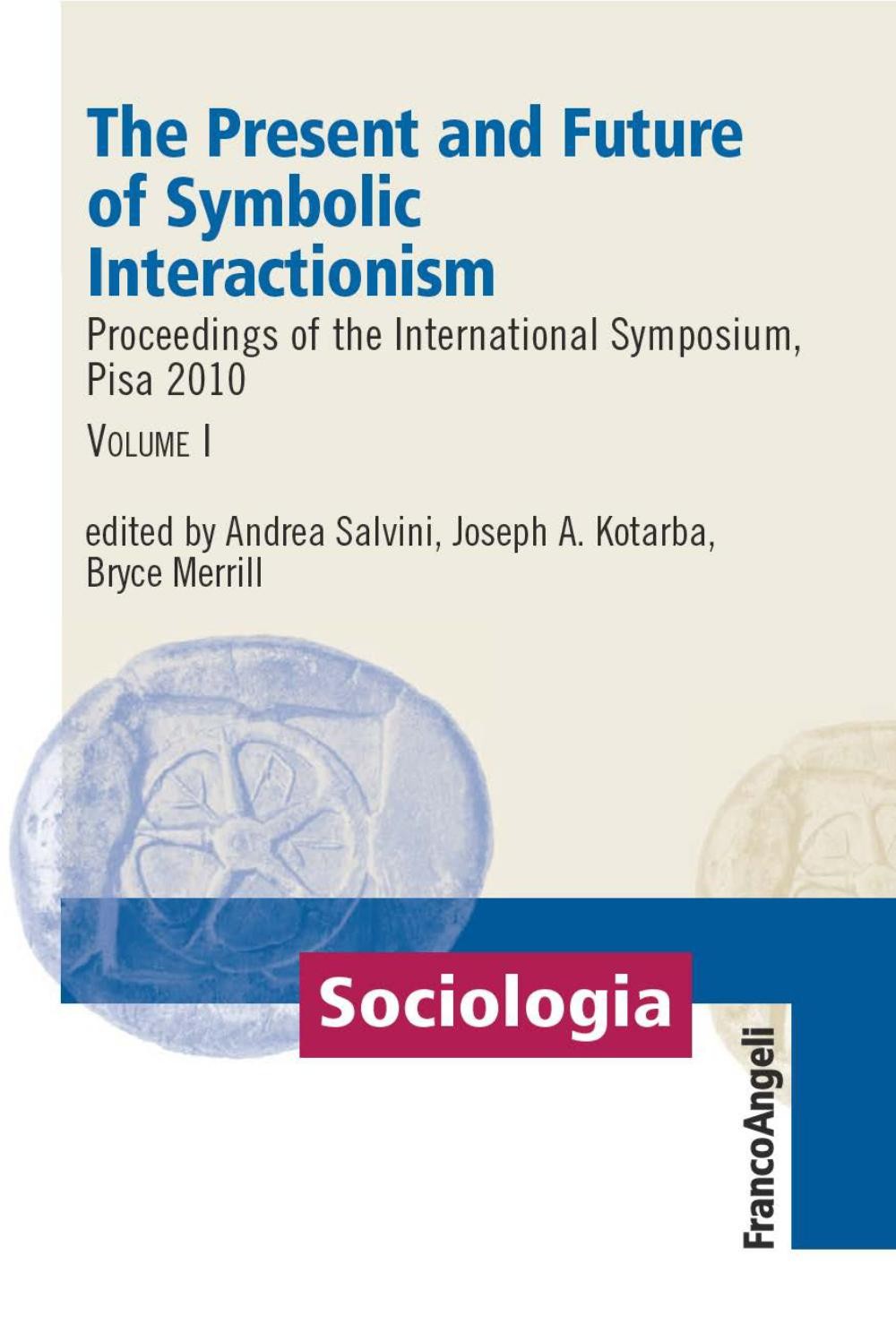 The Present and Future of Symbolic Interactionism. Vol. I. Proceedings of the International Symposium, Pisa 2010 - Librerie.coop